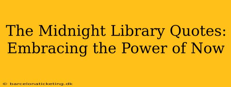 The Midnight Library Quotes: Embracing the Power of Now