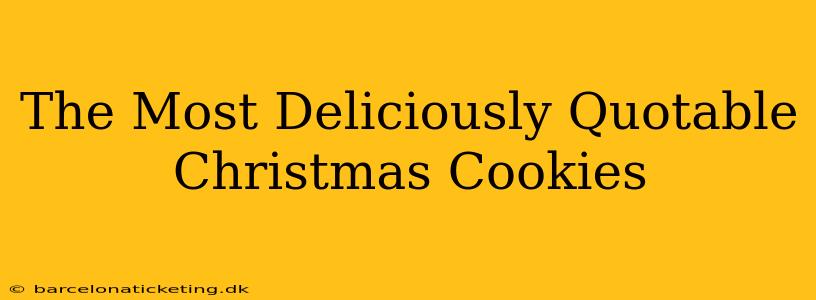 The Most Deliciously Quotable Christmas Cookies