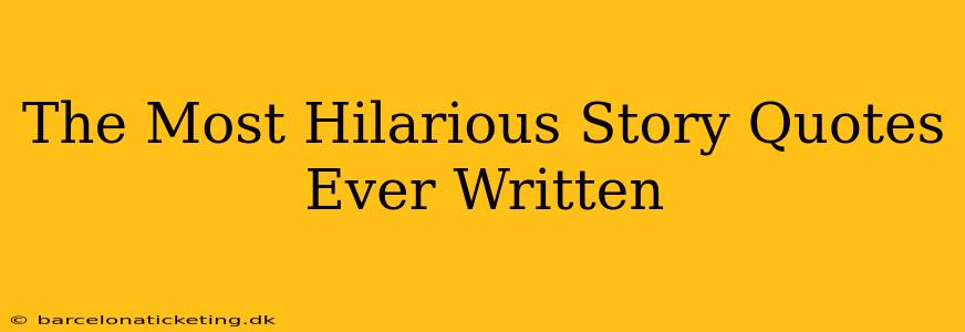 The Most Hilarious Story Quotes Ever Written