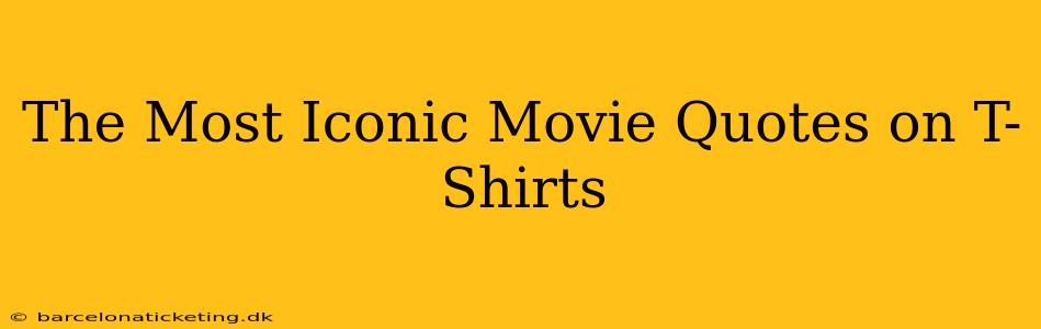 The Most Iconic Movie Quotes on T-Shirts