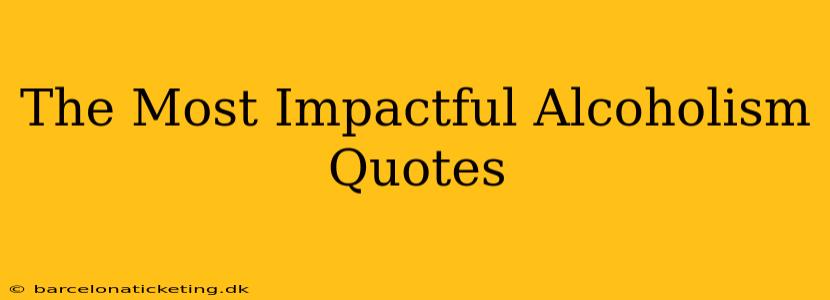 The Most Impactful Alcoholism Quotes