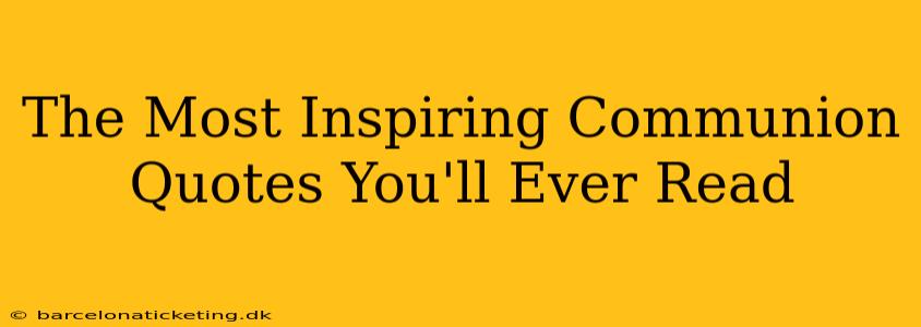 The Most Inspiring Communion Quotes You'll Ever Read