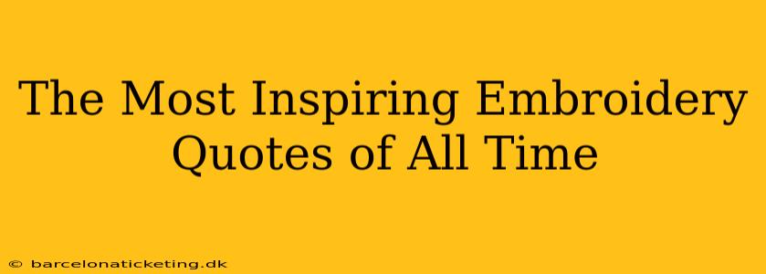 The Most Inspiring Embroidery Quotes of All Time