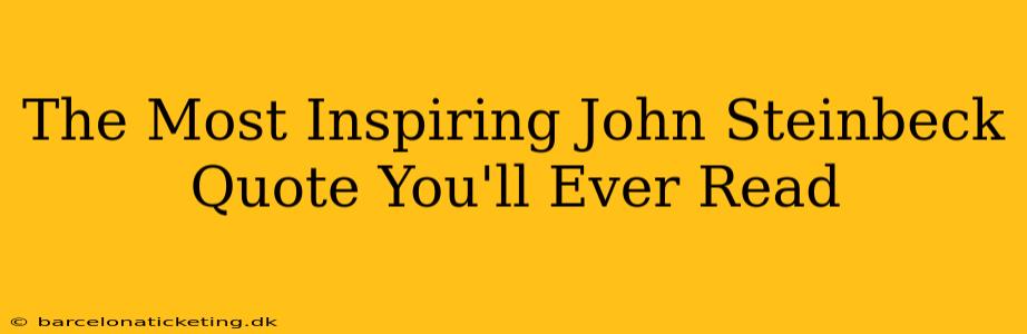 The Most Inspiring John Steinbeck Quote You'll Ever Read