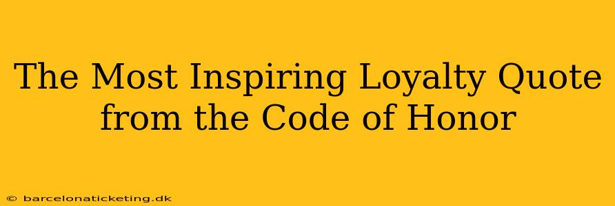 The Most Inspiring Loyalty Quote from the Code of Honor