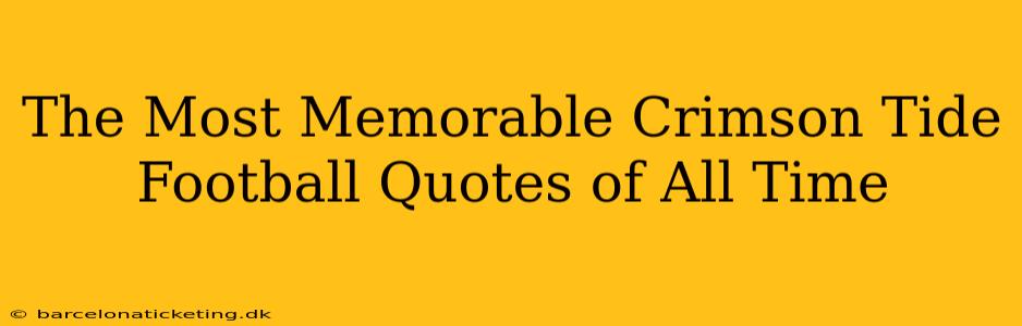 The Most Memorable Crimson Tide Football Quotes of All Time