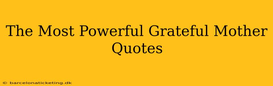 The Most Powerful Grateful Mother Quotes