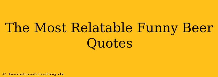 The Most Relatable Funny Beer Quotes