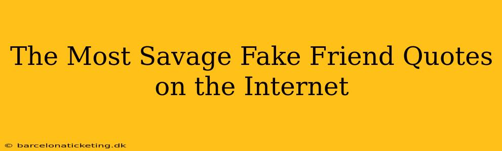 The Most Savage Fake Friend Quotes on the Internet