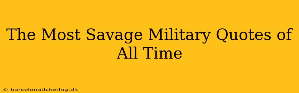 The Most Savage Military Quotes of All Time