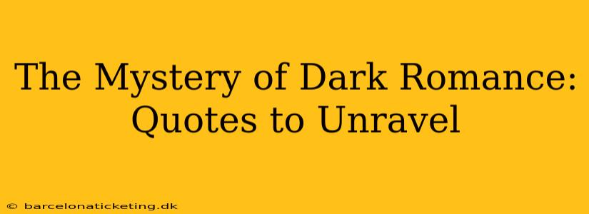 The Mystery of Dark Romance: Quotes to Unravel