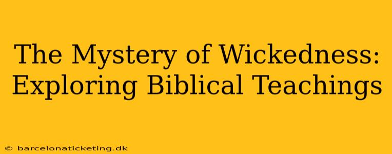 The Mystery of Wickedness: Exploring Biblical Teachings