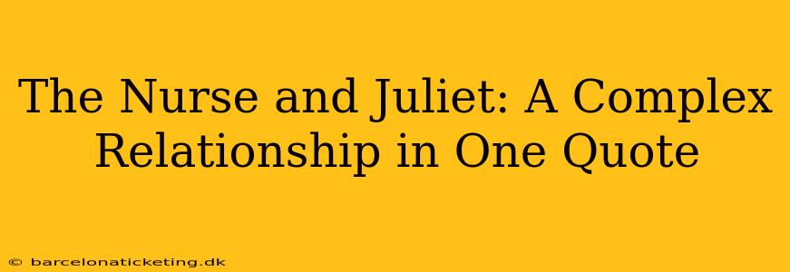 The Nurse and Juliet: A Complex Relationship in One Quote