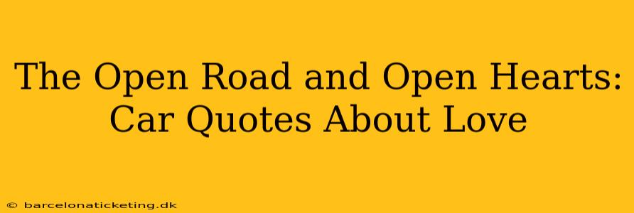 The Open Road and Open Hearts: Car Quotes About Love