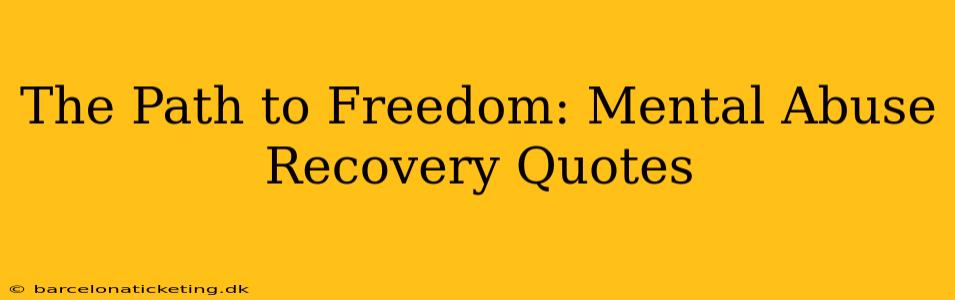 The Path to Freedom: Mental Abuse Recovery Quotes