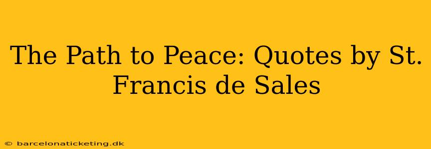 The Path to Peace: Quotes by St. Francis de Sales