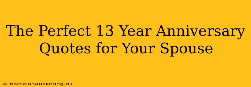 The Perfect 13 Year Anniversary Quotes for Your Spouse