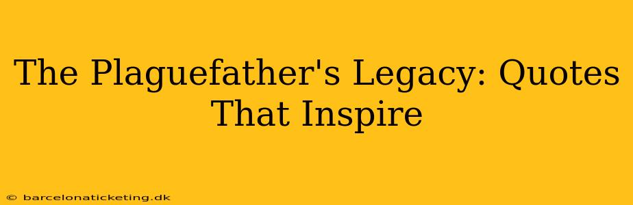 The Plaguefather's Legacy: Quotes That Inspire