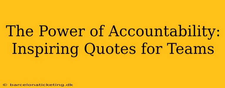 The Power of Accountability: Inspiring Quotes for Teams