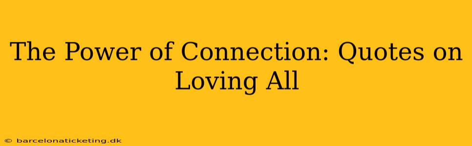 The Power of Connection: Quotes on Loving All