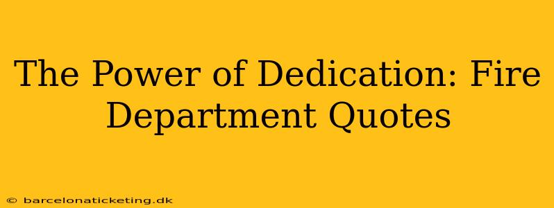 The Power of Dedication: Fire Department Quotes