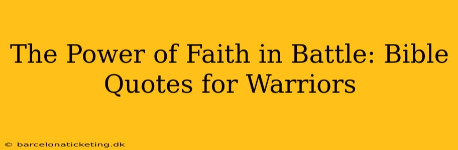 The Power of Faith in Battle: Bible Quotes for Warriors