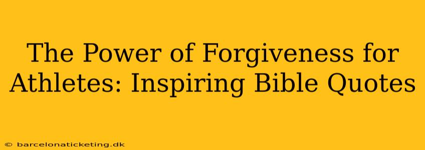 The Power of Forgiveness for Athletes: Inspiring Bible Quotes
