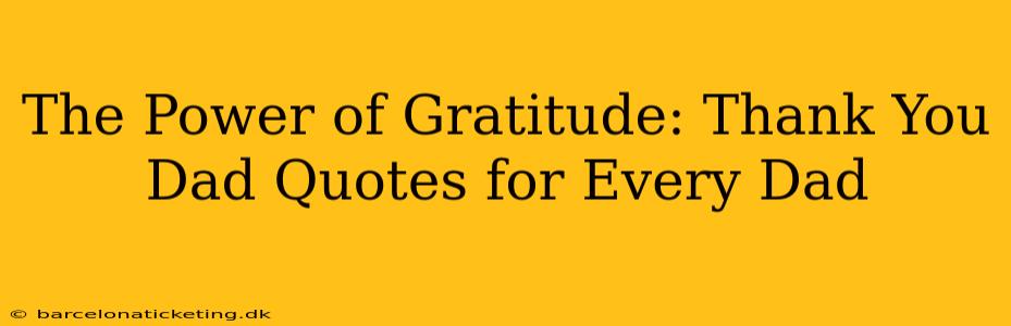 The Power of Gratitude: Thank You Dad Quotes for Every Dad