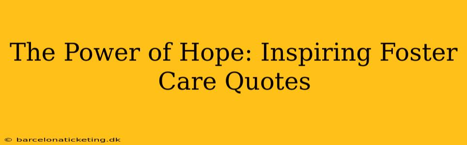 The Power of Hope: Inspiring Foster Care Quotes