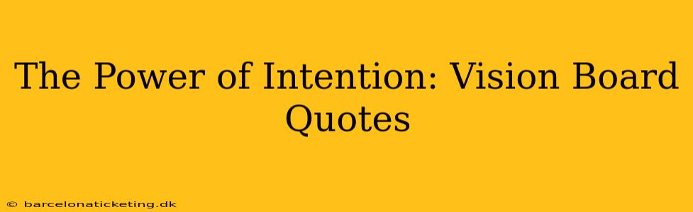 The Power of Intention: Vision Board Quotes