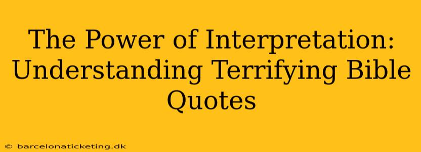 The Power of Interpretation: Understanding Terrifying Bible Quotes