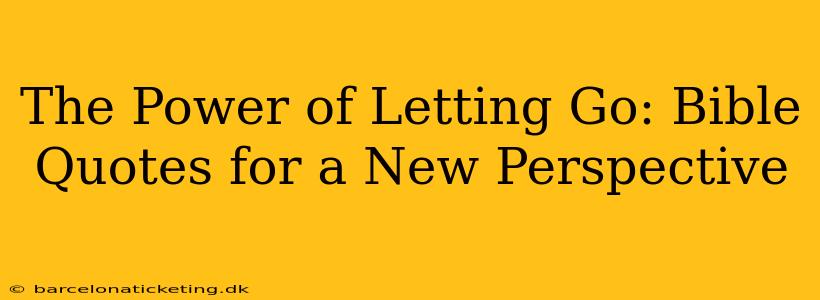 The Power of Letting Go: Bible Quotes for a New Perspective
