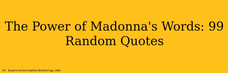 The Power of Madonna's Words: 99 Random Quotes