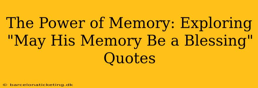 The Power of Memory: Exploring "May His Memory Be a Blessing" Quotes