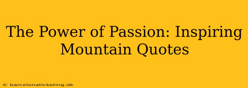 The Power of Passion: Inspiring Mountain Quotes