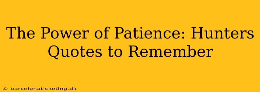 The Power of Patience: Hunters Quotes to Remember