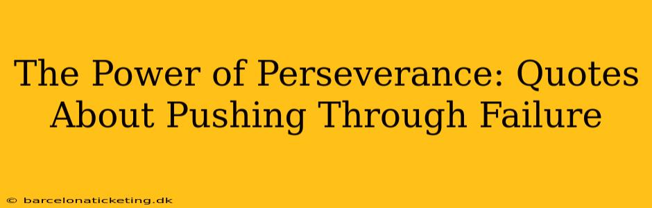 The Power of Perseverance: Quotes About Pushing Through Failure