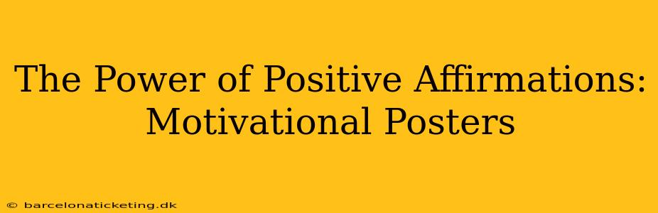 The Power of Positive Affirmations: Motivational Posters
