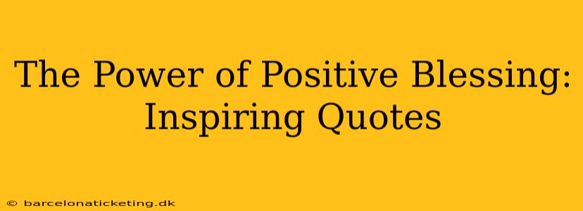 The Power of Positive Blessing: Inspiring Quotes