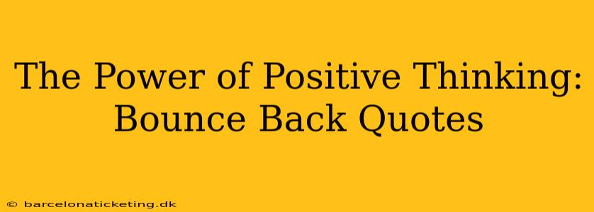 The Power of Positive Thinking: Bounce Back Quotes