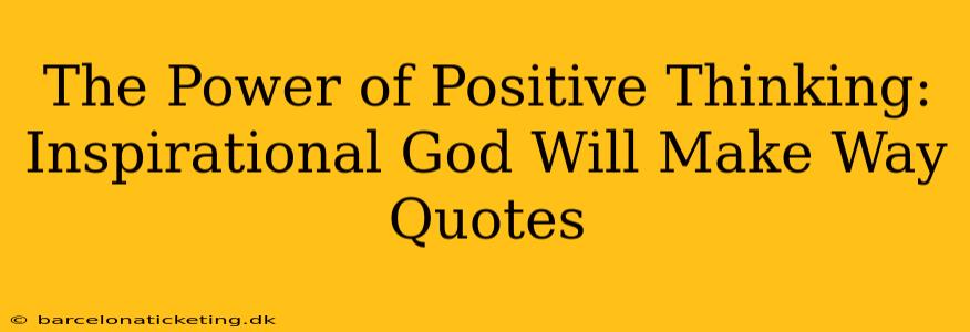 The Power of Positive Thinking: Inspirational God Will Make Way Quotes