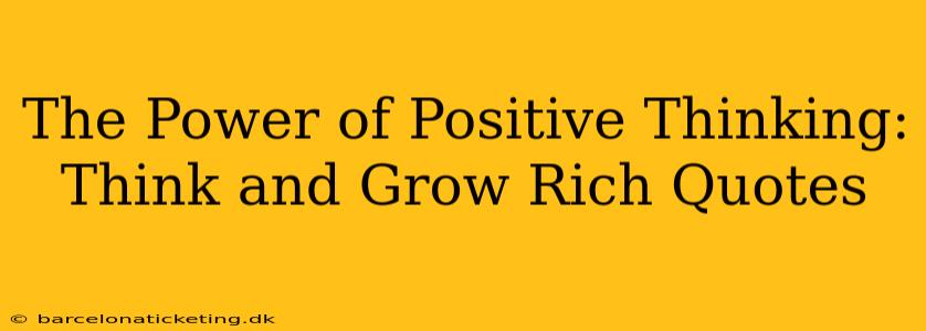 The Power of Positive Thinking: Think and Grow Rich Quotes