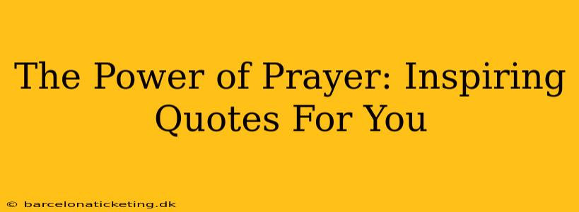 The Power of Prayer: Inspiring Quotes For You