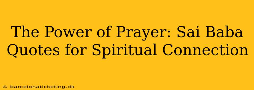 The Power of Prayer: Sai Baba Quotes for Spiritual Connection