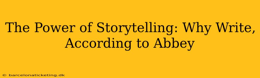 The Power of Storytelling: Why Write, According to Abbey