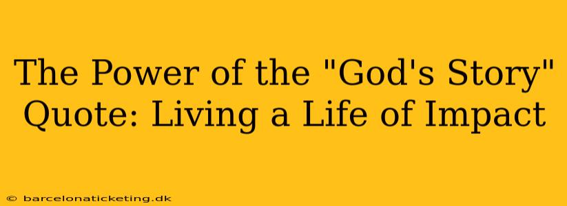 The Power of the "God's Story" Quote: Living a Life of Impact