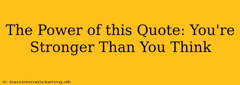 The Power of this Quote: You're Stronger Than You Think
