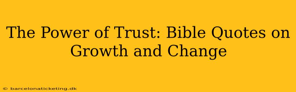 The Power of Trust: Bible Quotes on Growth and Change