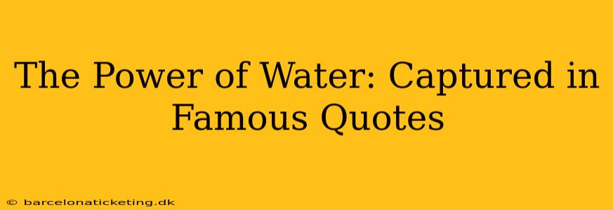 The Power of Water: Captured in Famous Quotes