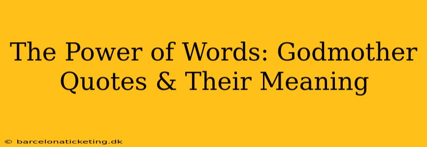 The Power of Words: Godmother Quotes & Their Meaning
